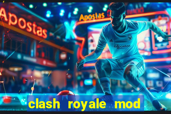 clash royale mod cartas modificadas download